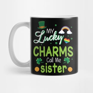 My Lucky Charms Call Me Sister Happy Saint Patrick Day Mug